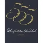 555 MANIFESTATION WORKBOOK SUPER EASY SUPER EFFECTIVE: MANIFESTING MADE EASY WITH THE 55X5 METHOD