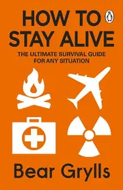 How To Stay Alive by Bear Grylls Paperback Book
