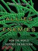 Allies and Enemies: How the World Depends on Bacteria