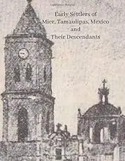 Early Settlers of Mier, Tamaulipas, Mexico and Their Descendants
