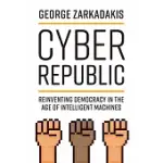 CYBER REPUBLIC: REINVENTING DEMOCRACY IN THE AGE OF INTELLIGENT MACHINES