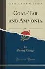 Coal-Tar and Ammonia, Vol. 1 (Classic Reprint) Georg Lunge Paperback Book