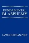 Fundamental Blasphemy by James Nathan Post (English) Paperback Book