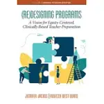 (RE)DESIGNING PROGRAMS: A VISION FOR EQUITY-CENTERED, CLINICALLY BASED TEACHER PREPARATION