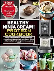 HEALTHY NINJA CREAMi PROTEIN COOKBOOK: Simple & Mouthwatering Homemade Frozen Treats| Smoothie Bowl, Ice Cream, Sorbet, Gelato, Milkshake Recipes for Beginners and Advance Users