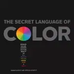 THE SECRET LANGUAGE OF COLOR: SCIENCE, NATURE, HISTORY, CULTURE, BEAUTY OF RED, ORANGE, YELLOW, GREEN, BLUE, & VIOLET