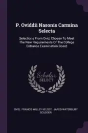 Ovid - P. dii Nasonis Carmina Selecta Selections From , Chosen To Mee - T555z