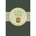 THE LITTLE BLACK BOOK OF TEA: THE ESSENTIAL GUIDE TO ALL THINGS TEA