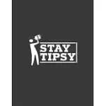 STAY TIPSY: BARTENDER NOTEBOOK. BARTENDING NOTEBOOK. 8.5 X 11 SIZE 120 LINED PAGES NOTEBOOK FOR BARTENDER