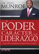 El poder de caracter en el lider azgo / Power Of Character In Leadership ─ Como Los Valores, La Moral, La Etica Y Los Principios Afectan a Lost Lideres / As the Values, Morals, Ethics and Principles A