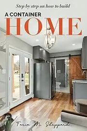 Step By Step On How To Build A Container Home: A Shipping Container Home Guide