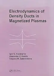 Electrodynamics of Density Ducts in Magnetized Plasmas: The Mathematical Theory of Excitation and Propagation of Electromagnetic Waves in Plasma Waveguides