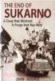 The End of Sukarno ─ A Coup That Misfired; a Purge That Ran Wild