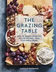 The Grazing Table: How to Create Beautiful Butter Boards,Food Platters & More:HB