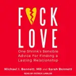 F*CK LOVE: ONE SHRINK’S SENSIBLE ADVICE FOR FINDING A LASTING RELATIONSHIP