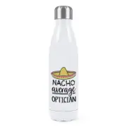 Nacho Average Optician Double Wall Water Bottle Worlds Best Funny Awesome