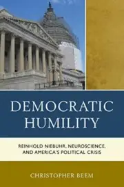 Democratic Humility: Reinhold Niebuhr, Neurosci, Beem+-