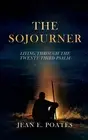 The Sojourner: Living Through the Twenty-Third Psalm by Jean E. Poates Hardcover