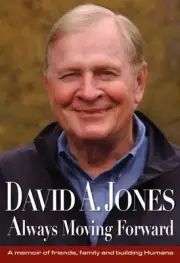 David A. Jones Always Moving Forward : A Memoir of Friends, Family and Buildi...