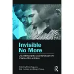 INVISIBLE NO MORE: UNDERSTANDING THE DISENFRANCHISEMENT OF LATINO MEN AND BOYS