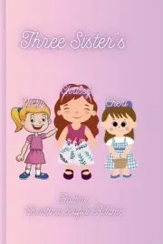 Three Sister's: A Children's Book by Christina Lee Scafidi'adams Paperback Book