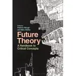 FUTURE THEORY: A BLOOMSBURY HANDBOOK TO CRITICAL CONCEPTS