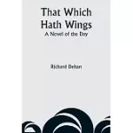 THAT WHICH HATH WINGS: A NOVEL OF THE DAY