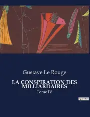 La Conspiration Des Milliardaires: Tome IV by Gustave Le Rouge Paperback Book