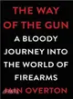 The Way of the Gun ─ A Bloody Journey into the World of Firearms