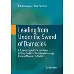 LEADING FROM UNDER THE SWORD OF DAMOCLES: A BUSINESS LEADER’’S PRACTICAL GUIDE TO USING PREDICTIVE EMULATION TO MANAGE RISK AND MAINTAIN PROFITABILITY