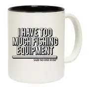 I Have Too Much Fishing Equipment Snoe Mug Cup