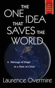 The One Idea That Saves The World: A Message of Hope in a Time of Crisis by Laur