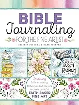 Bible Journaling for the Fine Artist: Inspiring Bible Journaling Techniques and Projects to Create Beautiful Faith-Based Fine Art