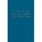 HYDRAULIC AND PNEUMATIC POWER FOR PRODUCTION: HOW AIR AND OIL EQUIPMENT CAN BE APPLIED TO THE MANUAL AND AUTOMATIC OPERATION OF