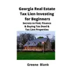 GEORGIA REAL ESTATE TAX LIEN INVESTING FOR BEGINNERS: SECRETS TO FIND, FINANCE & BUYING TAX DEED & TAX LIEN PROPERTIES