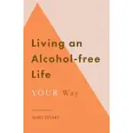 LIVING AN ALCOHOL-FREE LIFE YOUR WAY