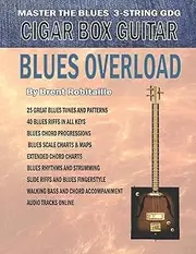 Cigar Box Guitar - Blues Overload: Complete Blues Method for 3 String Cigar Box Guitar