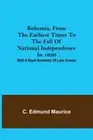 Edmund Maurice - Bohemia from the earliest times to the fall of natio - S555z