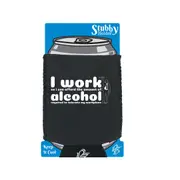 Work So Can Afford The Amount Of Alchohol Required - Funny Novelty Stubby Holder With Base