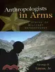 Anthropologists in Arms ─ The Ethics of Military Anthropology