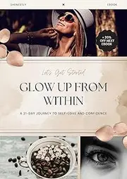 Glow Up From Within: A 21-Day Journey to Self-Love and Confidence
