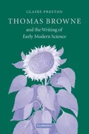 Thomas Browne and the Writing of Early Modern Science by Claire Preston (English