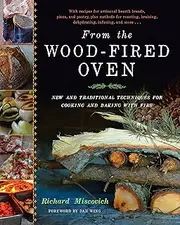 From the Wood-Fired Oven: New and Traditional Techniques for Cooking and Baking with Fire