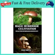 MAGIC MUSHROOM CULTIVATION: Psilocybin Mushroom Grower'S Kit