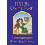 LEAVING CRAZY TOWN: MY TRUE JOURNEY THROUGH SEVERE MENTAL ILLNESS INTO COMPLETE MENTAL HEALTH.