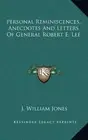 PERSONAL REMINISCENCES, ANECDOTES AND LETTERS OF GENERAL By J. William Jones NEW