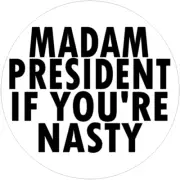 Madam President If You're Nasty - 10 Pack Circle Stickers Decals 3" x 3"