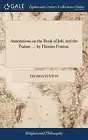Annotations on the Book of Job, and the Psalms. ... by Thomas Fenton,. Fenton<|