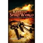 KEYS TO THE SPIRIT WORLD: AN EASY TO USE HANDBOOK FOR CONTACTING YOUR SPIRIT GUIDES