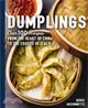 Dumplings ― Over 100 Recipes from the Heart of China to the Coasts of Italy